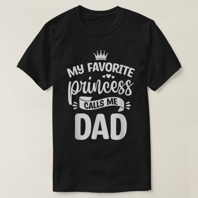 My Favourite Princess Calls Me Dad Daddy Papa Daug T-Shirt (Design Front)