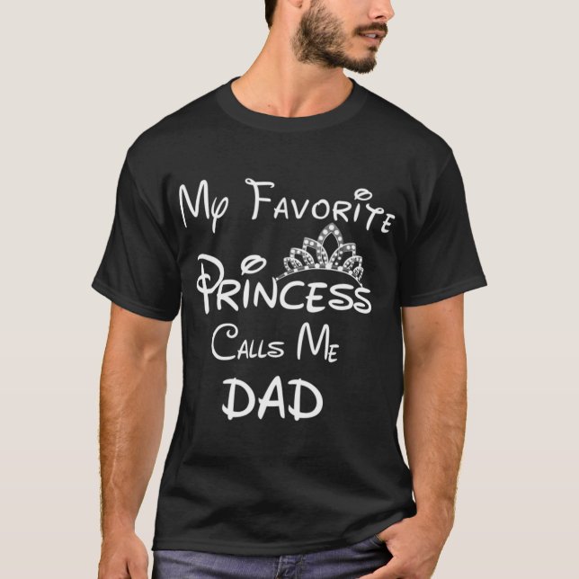 My Favourite Princess Calls Me Dad T-Shirt Dad Dau (Front)