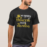My Favourite Princess Calls Me Girlfriend Birthday T-Shirt<br><div class="desc">My Favourite Princess Calls Me Girlfriend Birthday Party.</div>