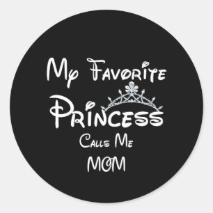 My Favourite Princess Calls Me MOM Tees MOM Daught Classic Round Sticker