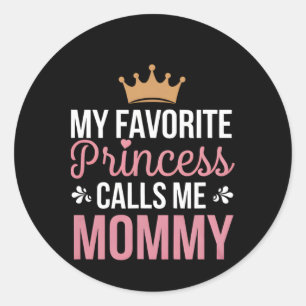 My Favourite Princess Calls Me Mummy Mum Mothers D Classic Round Sticker