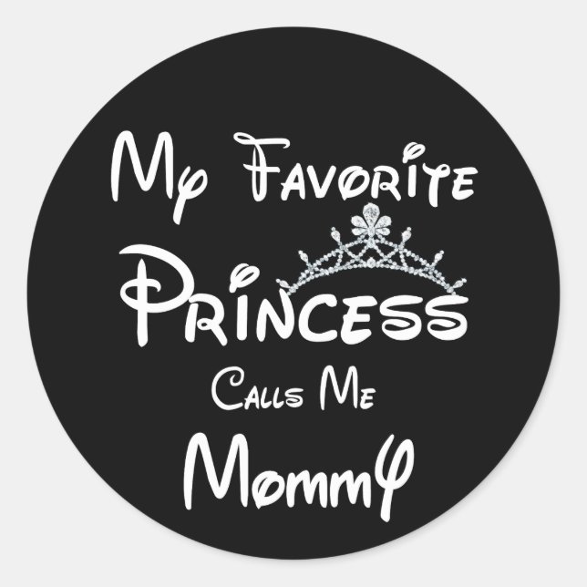 My Favourite Princess Calls Me Mummy Tees MOM Daug Classic Round Sticker (Front)