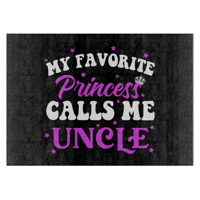 My Favourite Princess Calls Me Uncle Cutting Board (Front)