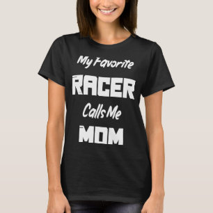 My Favourite Racer Calls Me Mum Race Racing T-Shirt