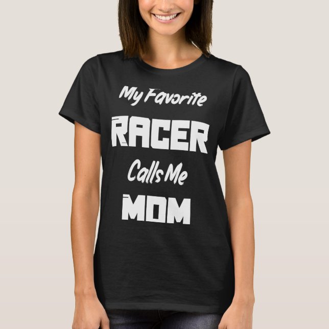 My Favourite Racer Calls Me Mum  Race Racing T-Shirt (Front)