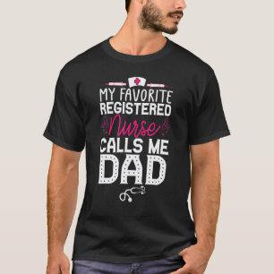My Favourite Registered Nurse Quote Calls Me Dad T-Shirt