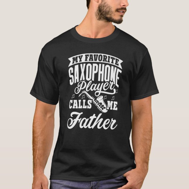 My Favourite Saxophone Player Calls Me Father   T-Shirt (Front)