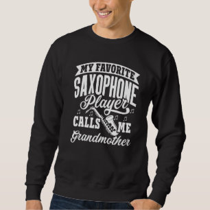 My Favourite Saxophone Player Calls Me Grandmother Sweatshirt