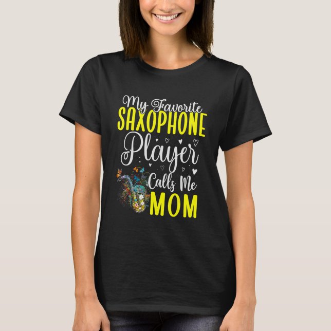 My Favourite Saxophone player calls me Mum Cute 1 T-Shirt (Front)