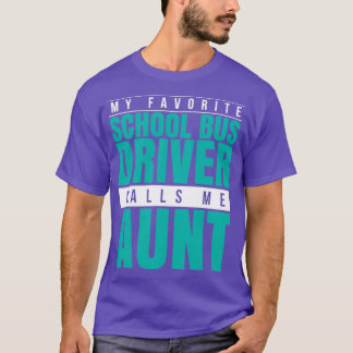 My Favourite School Bus Driver Calls Me Aunt T-Shirt