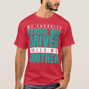 My Favourite School Bus Driver Calls Me Brother T-Shirt
