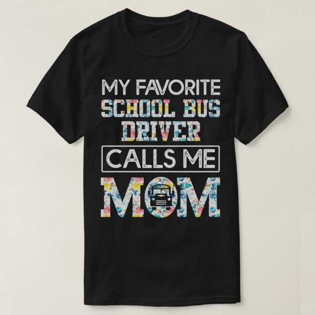 my favourite school bus driver calls me mum T-Shirt (Design Front)