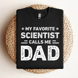 My Favourite Scientist Calls Me Dad Scientist Dad T-Shirt