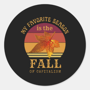 My Favourite Season Is Fall Of Capitalism Anti Cap Classic Round Sticker