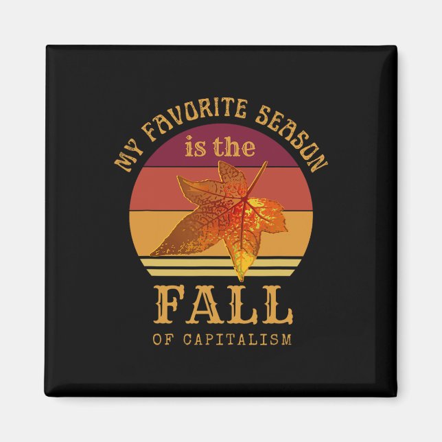 My Favourite Season Is Fall Of Capitalism Anti Cap Magnet (Front)