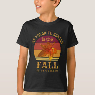 My Favourite Season Is Fall Of Capitalism Anti Cap T-Shirt