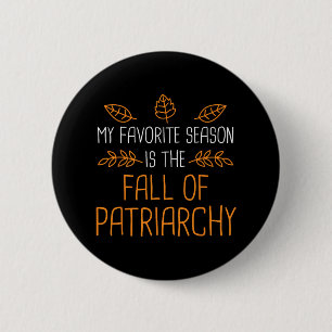 My Favourite Season Is The Fall Of Patriarchy 1 6 Cm Round Badge