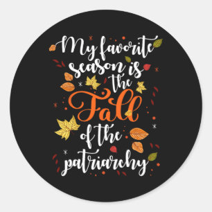 My Favourite Season Is The Fall Of The Patriarchy Classic Round Sticker