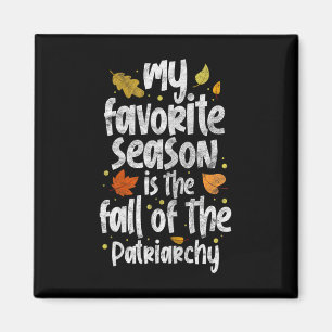 My Favourite Season Is The Fall Of The Patriarchy Magnet