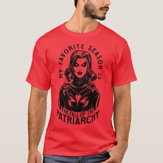 My Favourite Season Is The Fall Of The Patriarchy  T-Shirt