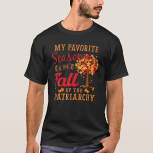 My Favourite Season Is The Fall Of The Patriarchy  T-Shirt