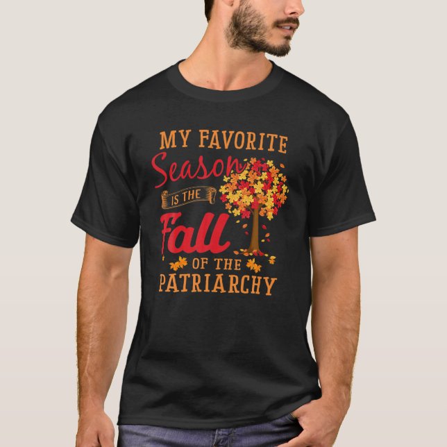 My Favourite Season Is The Fall Of The Patriarchy  T-Shirt (Front)