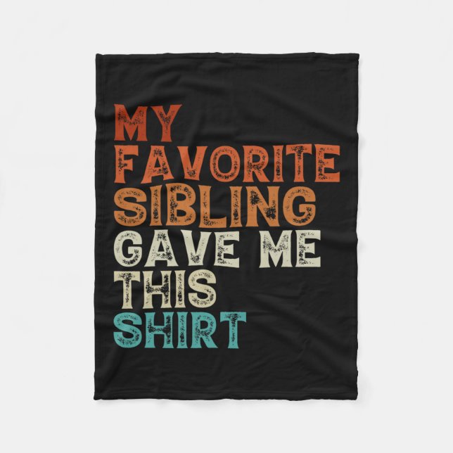My Favourite Sibling Gave Me This Funny Brother Si Fleece Blanket (Front)