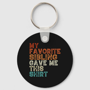 My Favourite Sibling Gave Me This Funny Brother Si Key Ring