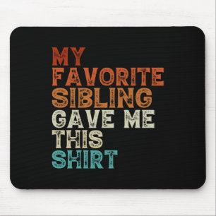 My Favourite Sibling Gave Me This Funny Brother Si Mouse Mat