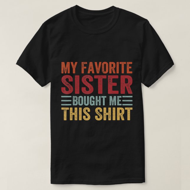 My Favourite Sister Bought Me This Shirt Brother F (Design Front)