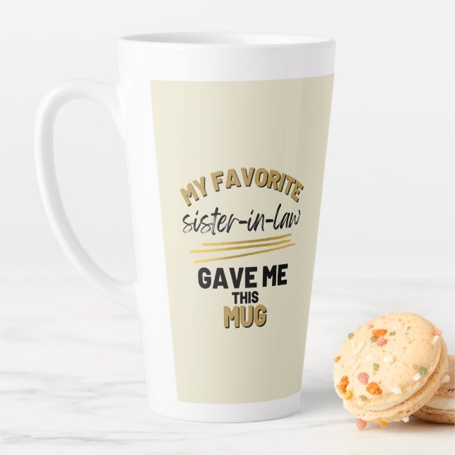 My Favourite Sister-in-law Gave Me This  Latte Mug (In Situ)