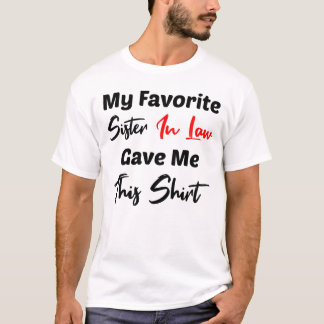 My Favourite Sister In Law Gave Me This Shirt