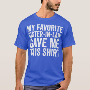 My Favourite SisterInLaw Gave Me This  Parents' da T-Shirt