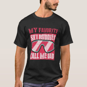 My Favourite Ski Buddies Call Me Dad A Cool Ski Fo T-Shirt