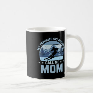 My Favourite Ski Buddies Call Me Mum Skiing Mother Coffee Mug