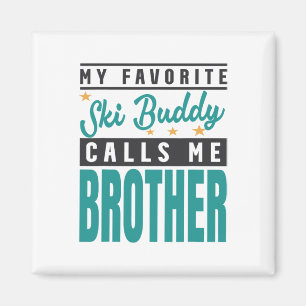 My Favourite Ski Buddy Calls Me Brother Magnet