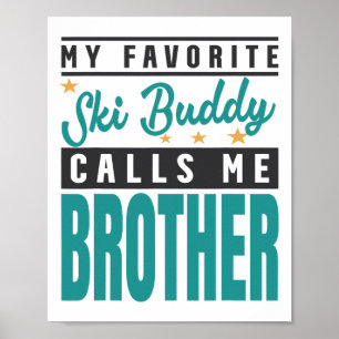 My Favourite Ski Buddy Calls Me Brother Poster