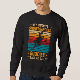 My Favourite Snowboarding Buddies Call Me Dad Sweatshirt