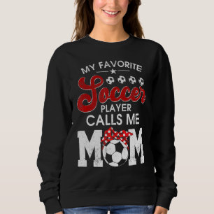 My Favourite Soccer Calls Me Mum Soccer Mum Mothe Sweatshirt