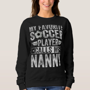 My Favourite Soccer Player Call Me Nanny Coach L Sweatshirt