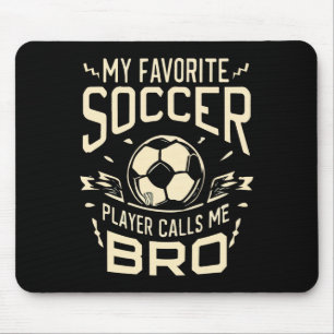My Favourite Soccer Player Calls Me Bro Soccer Bro Mouse Mat