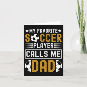 My Favourite Soccer Player Calls Me Dad Fathers Da Card