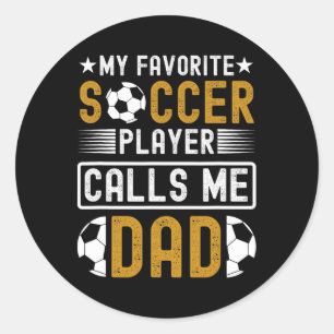 My Favourite Soccer Player Calls Me Dad Fathers Da Classic Round Sticker