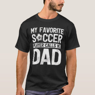 My Favourite Soccer Player Calls Me Dad Fathers Da T-Shirt
