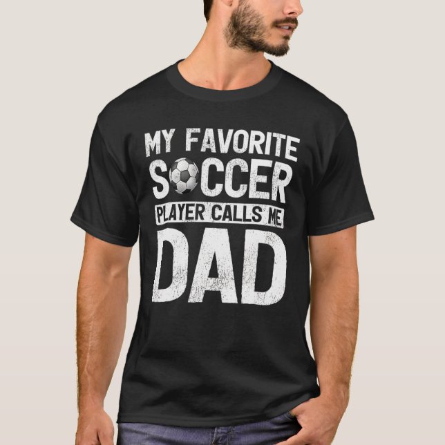 My Favourite Soccer Player Calls Me Dad Fathers Da T-Shirt (Front)
