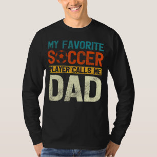 My Favourite Soccer Player Calls Me Dad Men For Fa T-Shirt