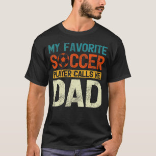 My Favourite Soccer Player Calls Me Dad Men For Fa T-Shirt