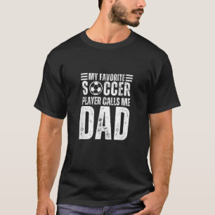 My Favourite Soccer Player Calls Me Dad Soccer Fat T-Shirt