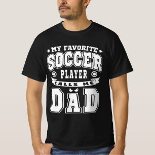 My Favourite Soccer Player Calls Me Dad Text T-Shirt