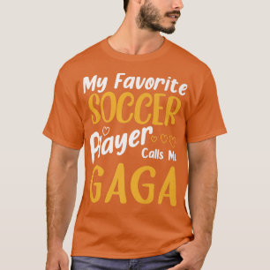 My Favourite Soccer Player Calls Me Gaga Mothers D T-Shirt